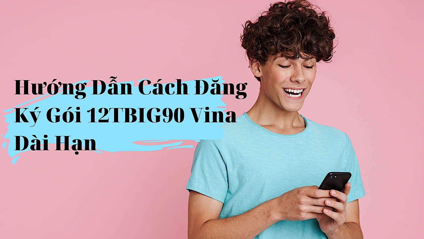 Hướng Dẫn Cách Đăng Ký Gói 12TBIG90 Vina Dài Hạn