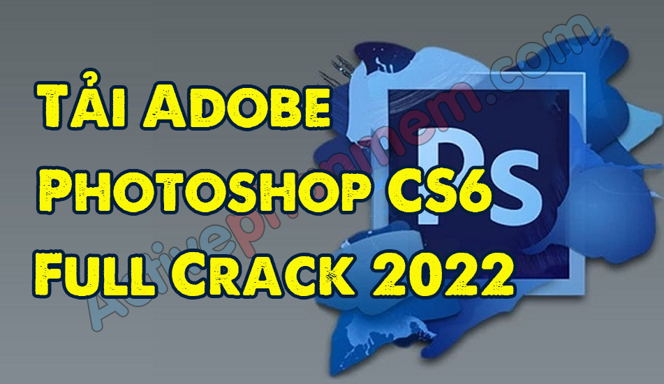 Download Photoshop CS6 Full ..... 2022 Chuẩn 100%