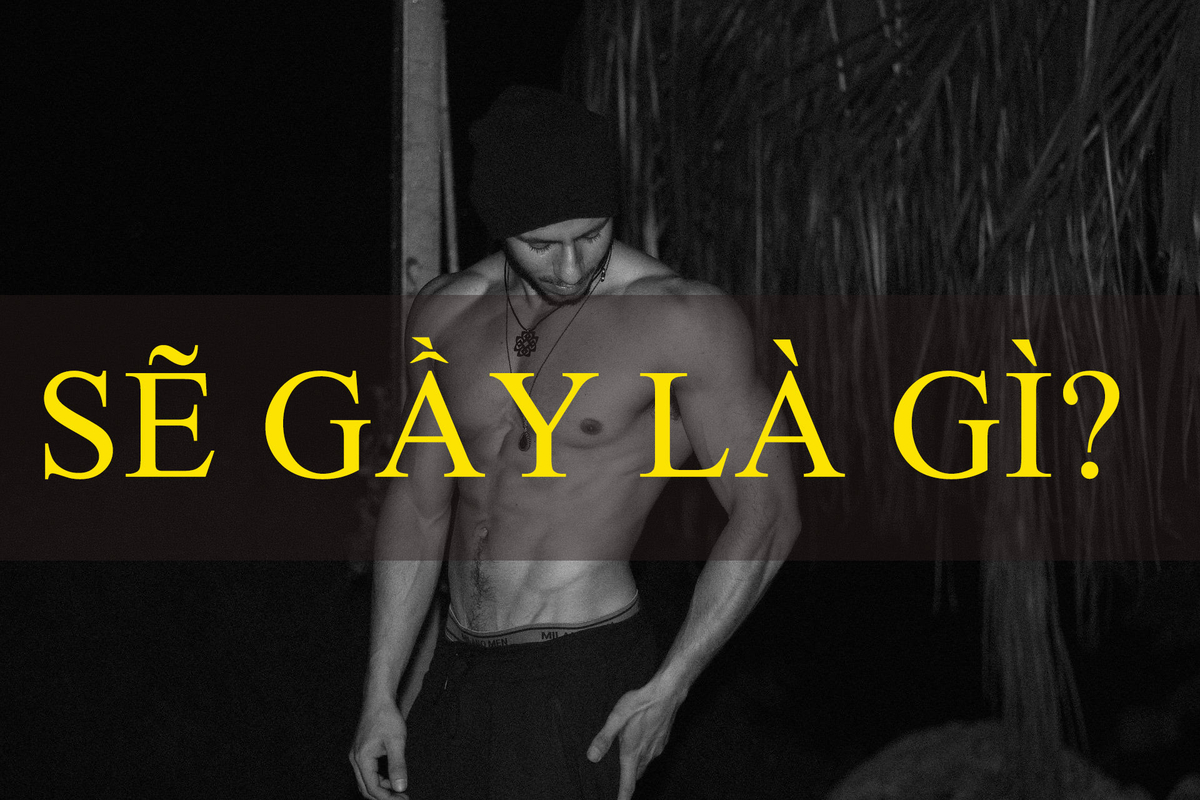 Sẽ Gay Là Gì? Khám Phá Khái Niệm, Nguyên Nhân Và Sự Ảnh Hưởng