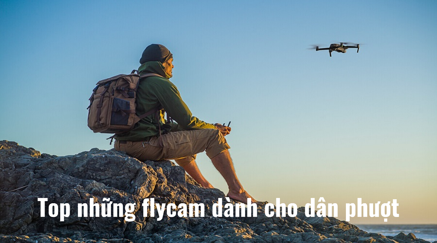 Top những flycam dành cho dân phượt