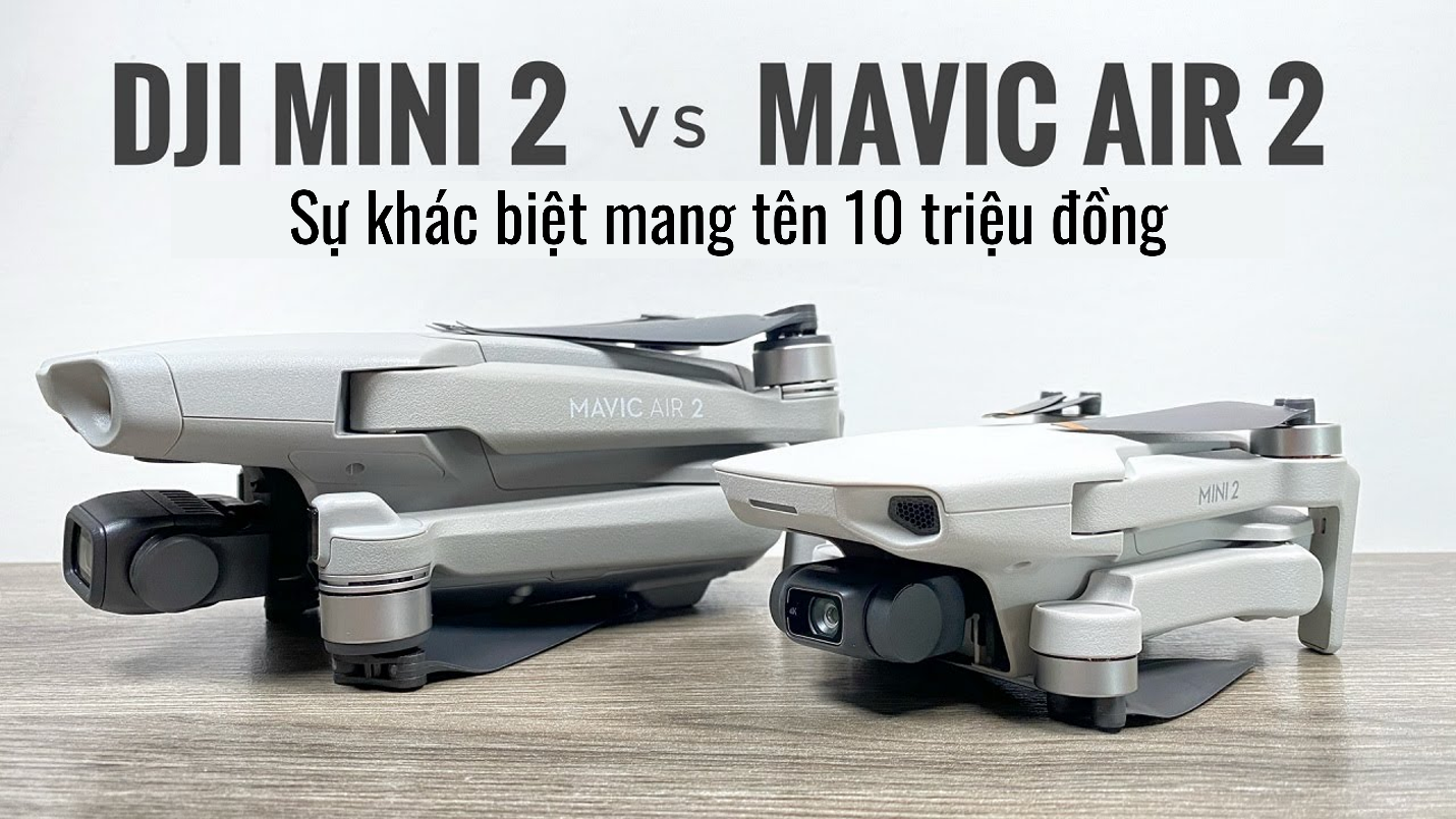 Mavic Mini 2 vs Mavic Air 2 : sự khác biệt mang tên 10 triệu đồng