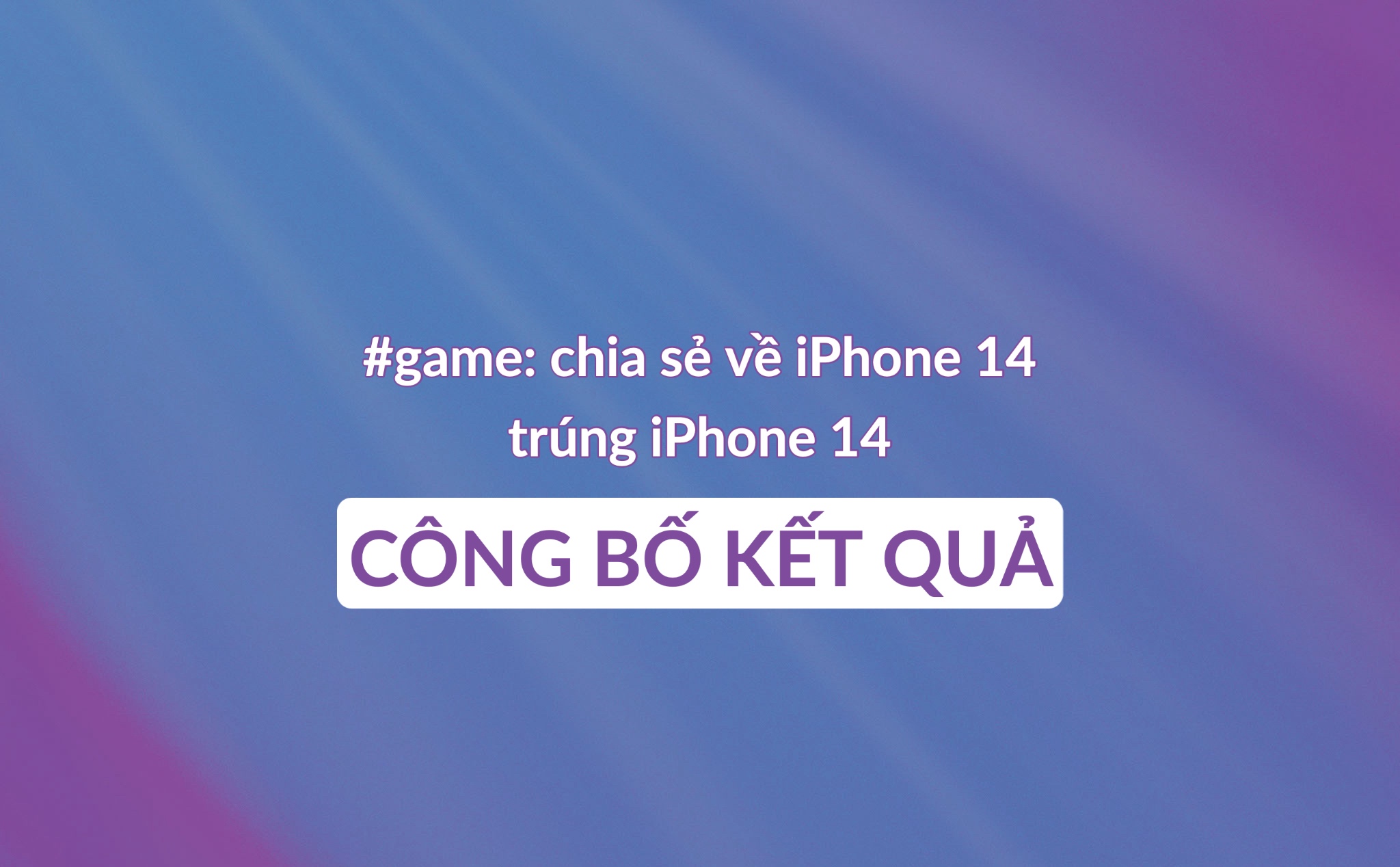 Công bố kết quả game chia sẻ về iPhone 14 trúng iPhone 14