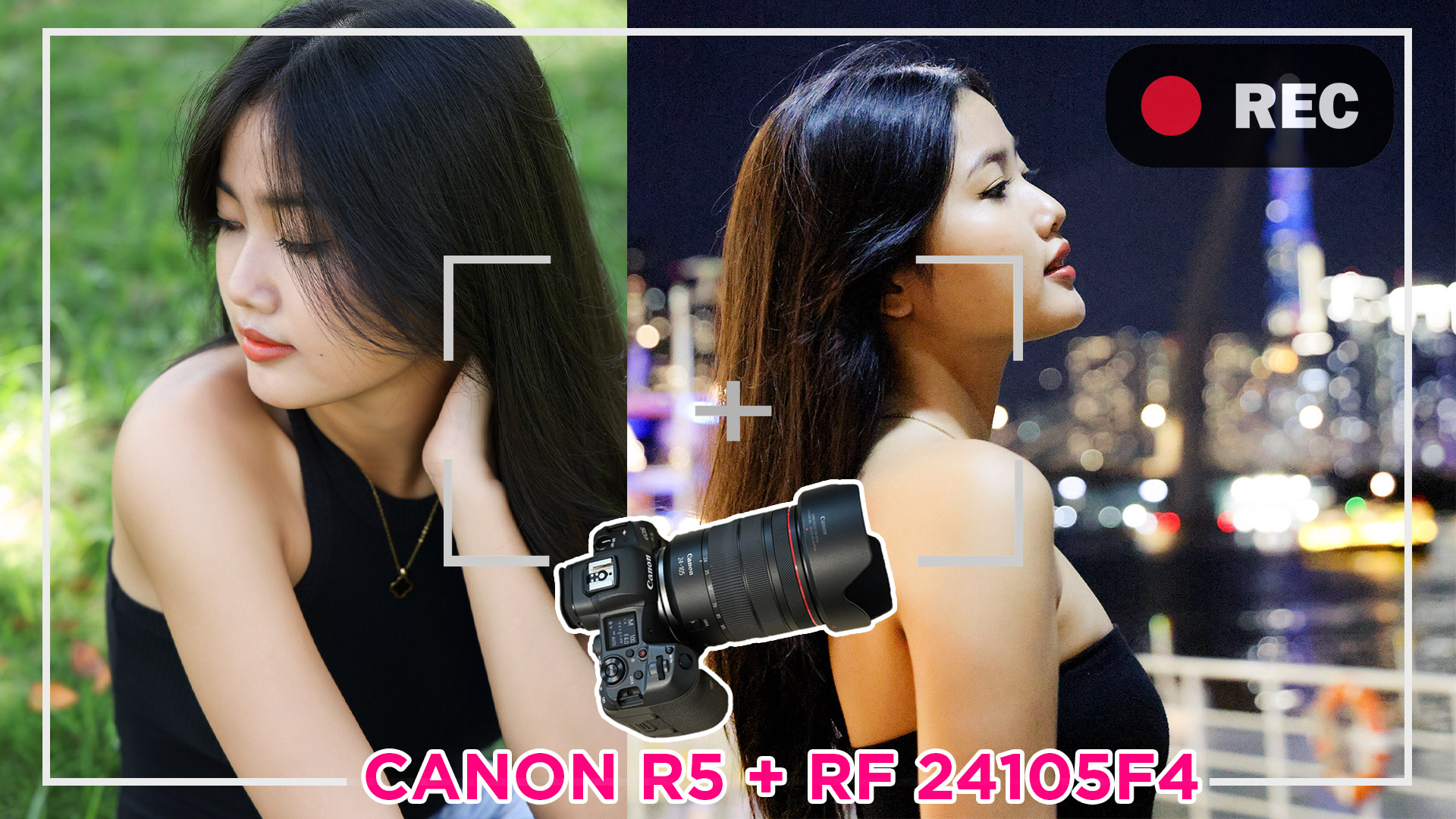 Canon R5 và Lens RF24105mmF4 – Combo quá hoàn hảo cho anh em quay và chụp chuyên nghiệp