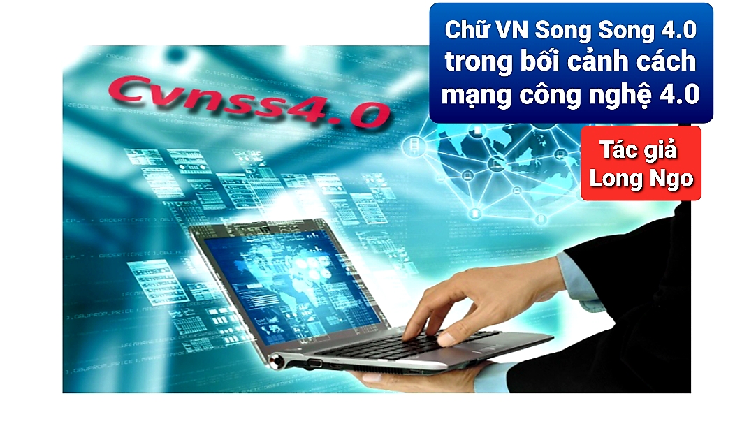 Chữ VN Song Song 4.0 trong bối cảnh cách mạng công nghệ 4.0 (Tác giả: Ngo Long)