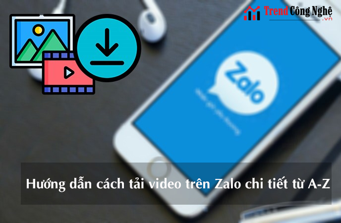 Mách bạn cách tải video trên zalo về điện thoại, máy tính đơn giản