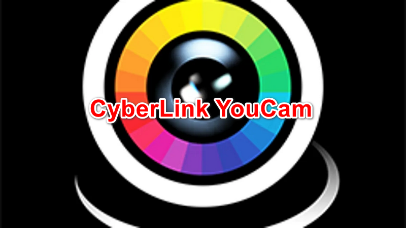 Download CyberLink YouCam 10 Full – Hướng dẫn cài đặt