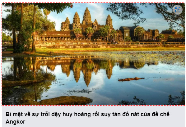 Bí mật về sự trỗi dậy huy hoàng rồi suy tàn đổ nát của đế chế Angkor