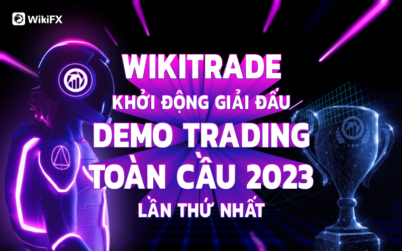 WikiTrade khởi động Giải đấu Demo Trading WikiGlobal 2023 Lần thứ nhất