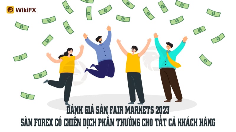 WikiFX Review – Đánh giá sàn FairMarkets uy tín hay lừa đảo mới nhất năm 2023