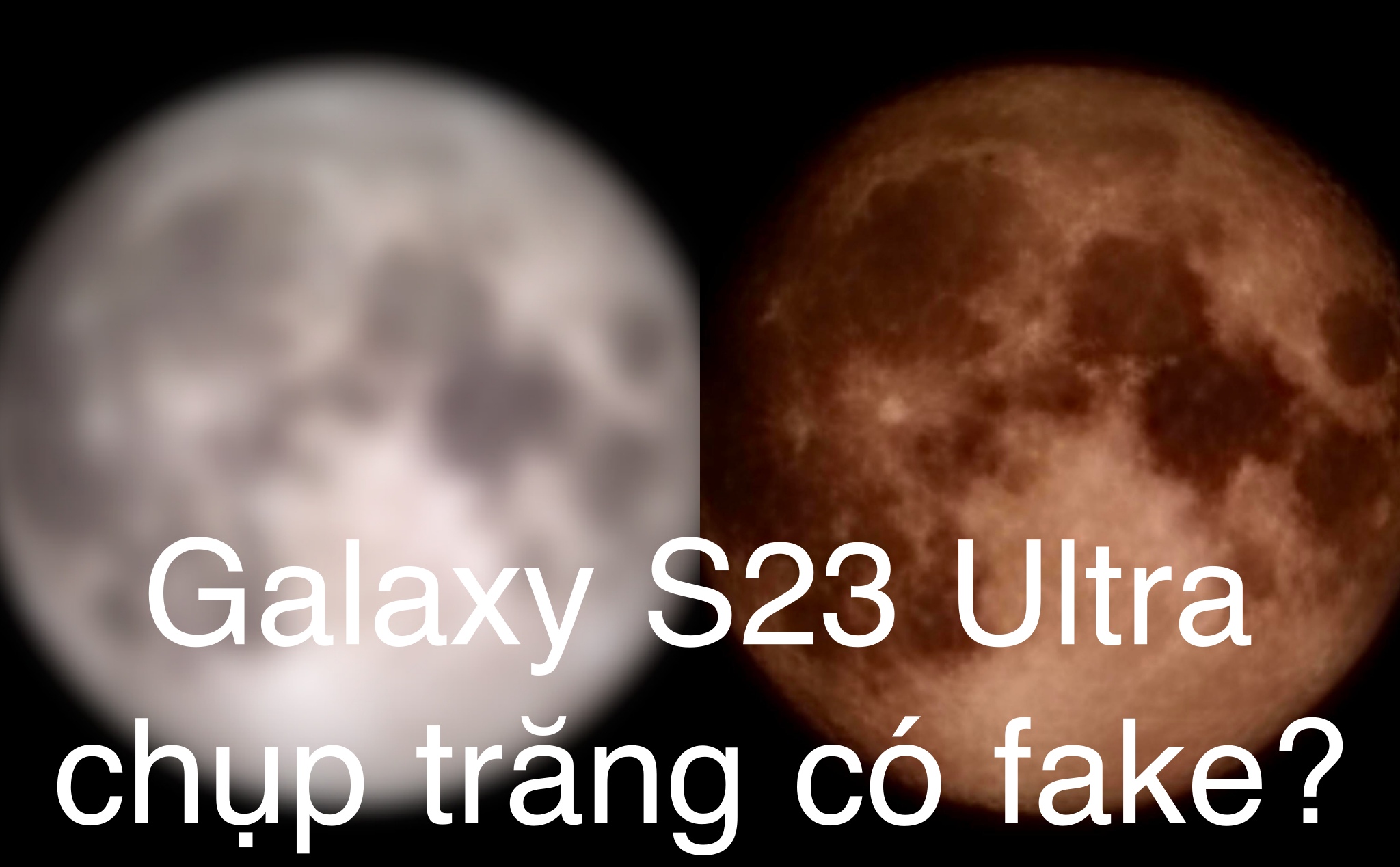 Samsung Galaxy S23 Ultra có thật sự fake hình ảnh khi chụp mặt trăng hay không?