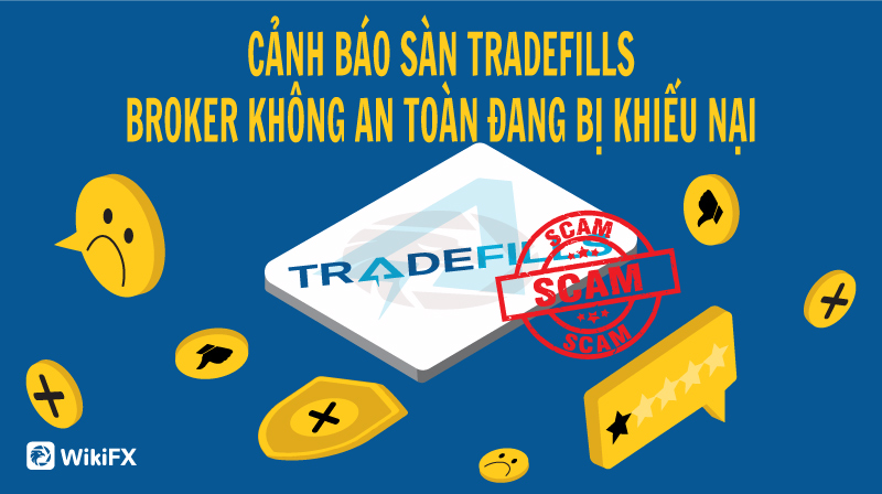 Sàn Tradefills tập trung khiếu nại  – WikiFX Cảnh báo lừa đảo