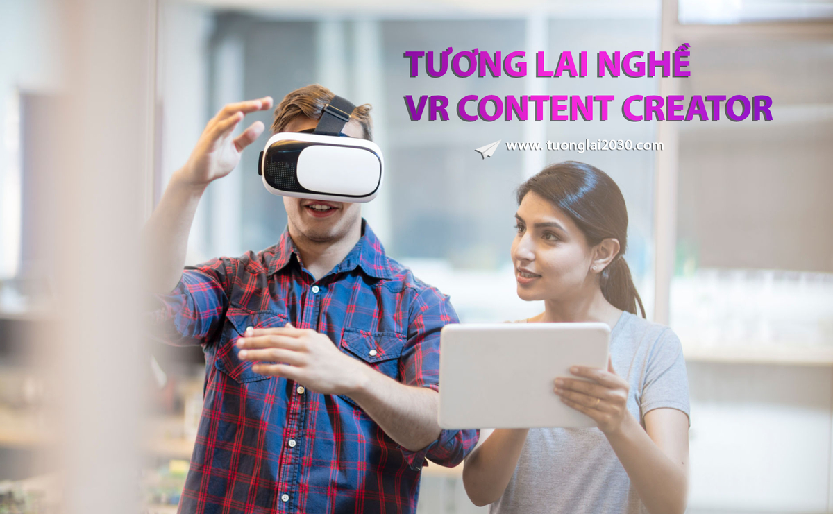 VR Content Creator là gì? Tương lai của các nhà sáng tạo nội dung thực tế ảo?