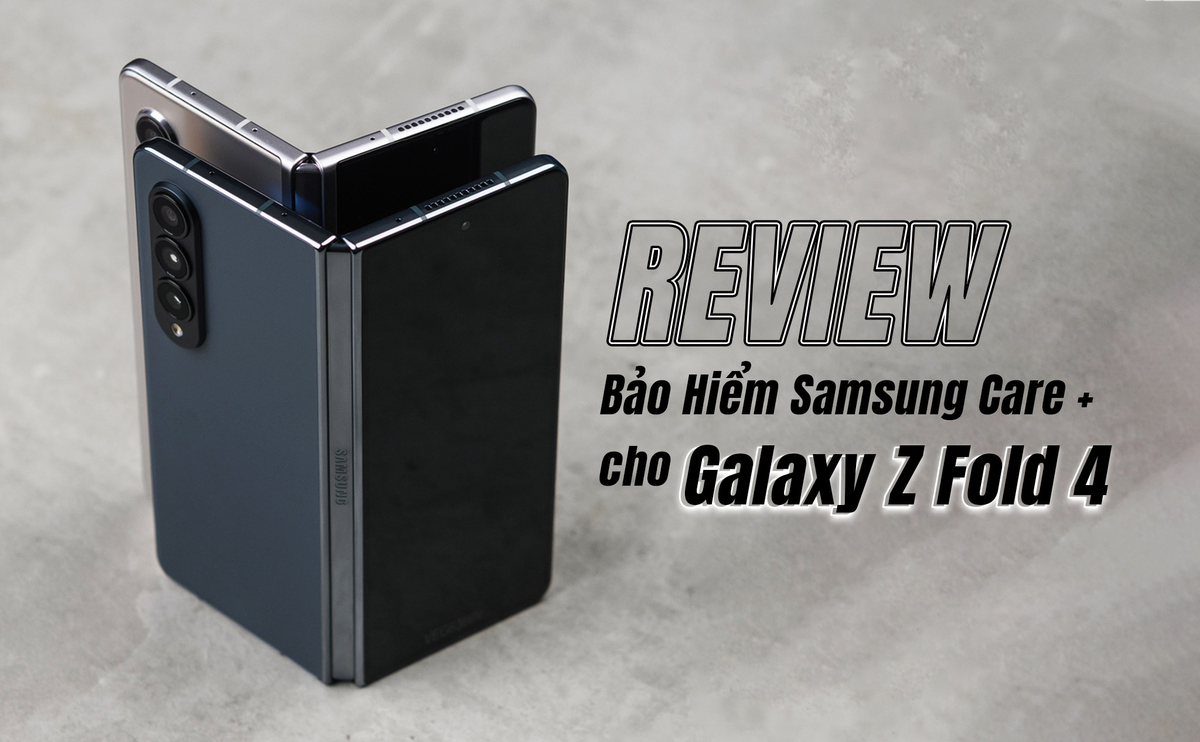 Review Bảo Hiểm Samsung Care + cho chiếc Điện Thoại Galaxy Z Fold 4