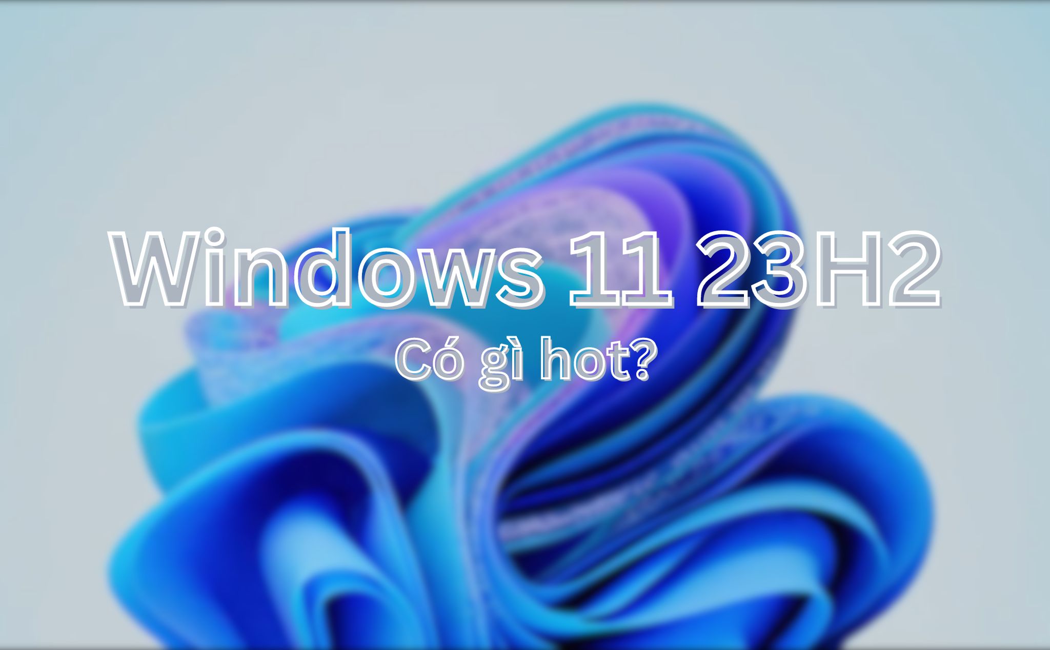 #BUILD23: Windows 11 23H2 ra mắt cuối năm nay có gì hot?