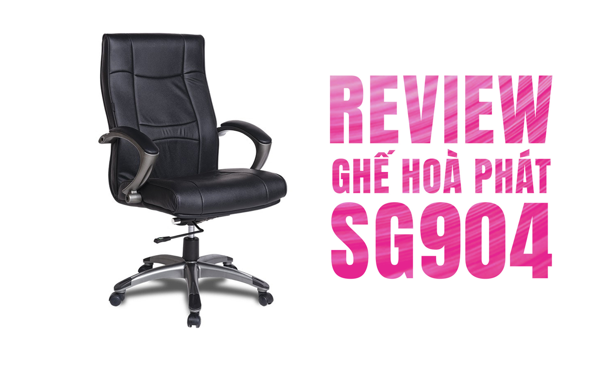 Review Ghế Hoà Phát SG904. Không HOÀ thì PHÁT