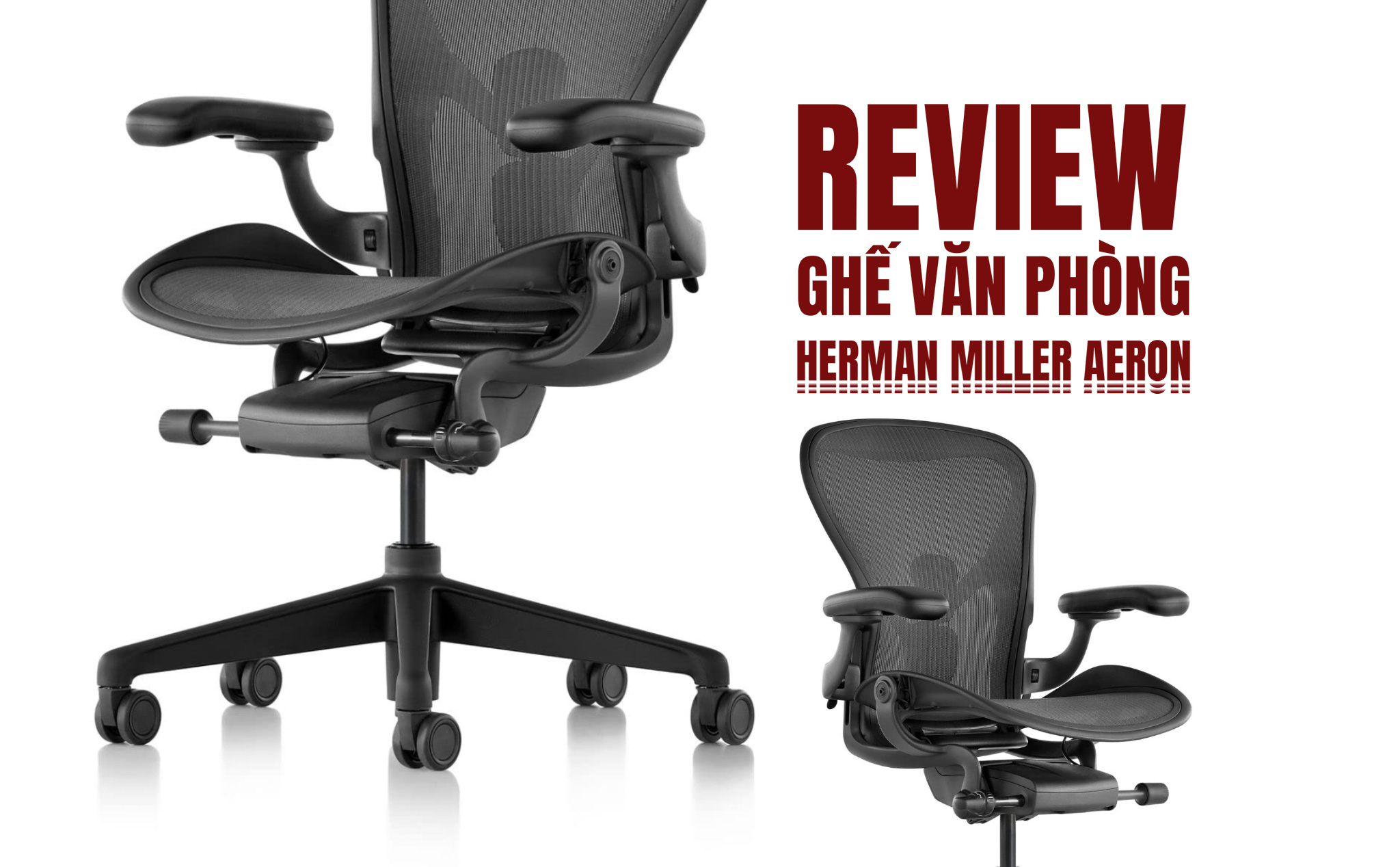 Khám phá chiếc ghế văn phòng mắc nhất hành tinh - Herman Miller Aeron