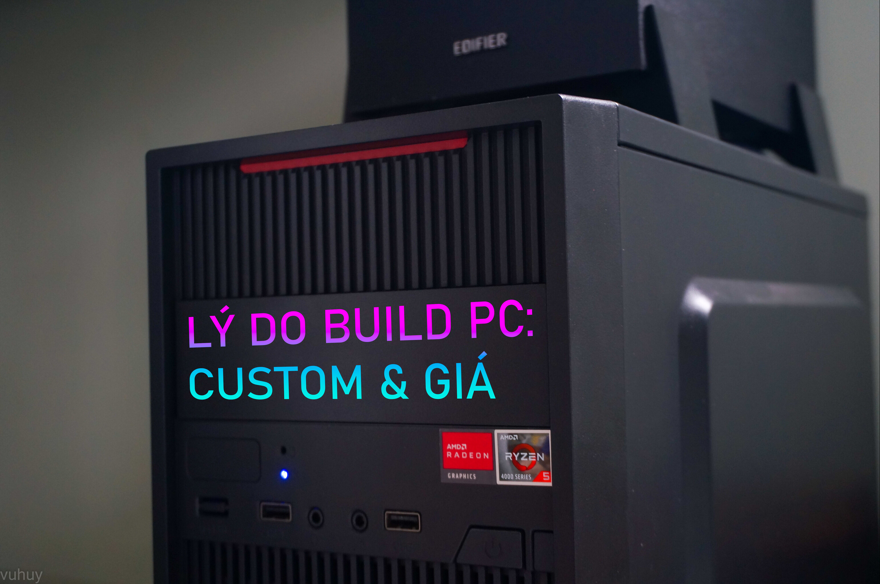 Lý do build PC: Khả năng custom cao, có nhiều mức giá để lựa chọn