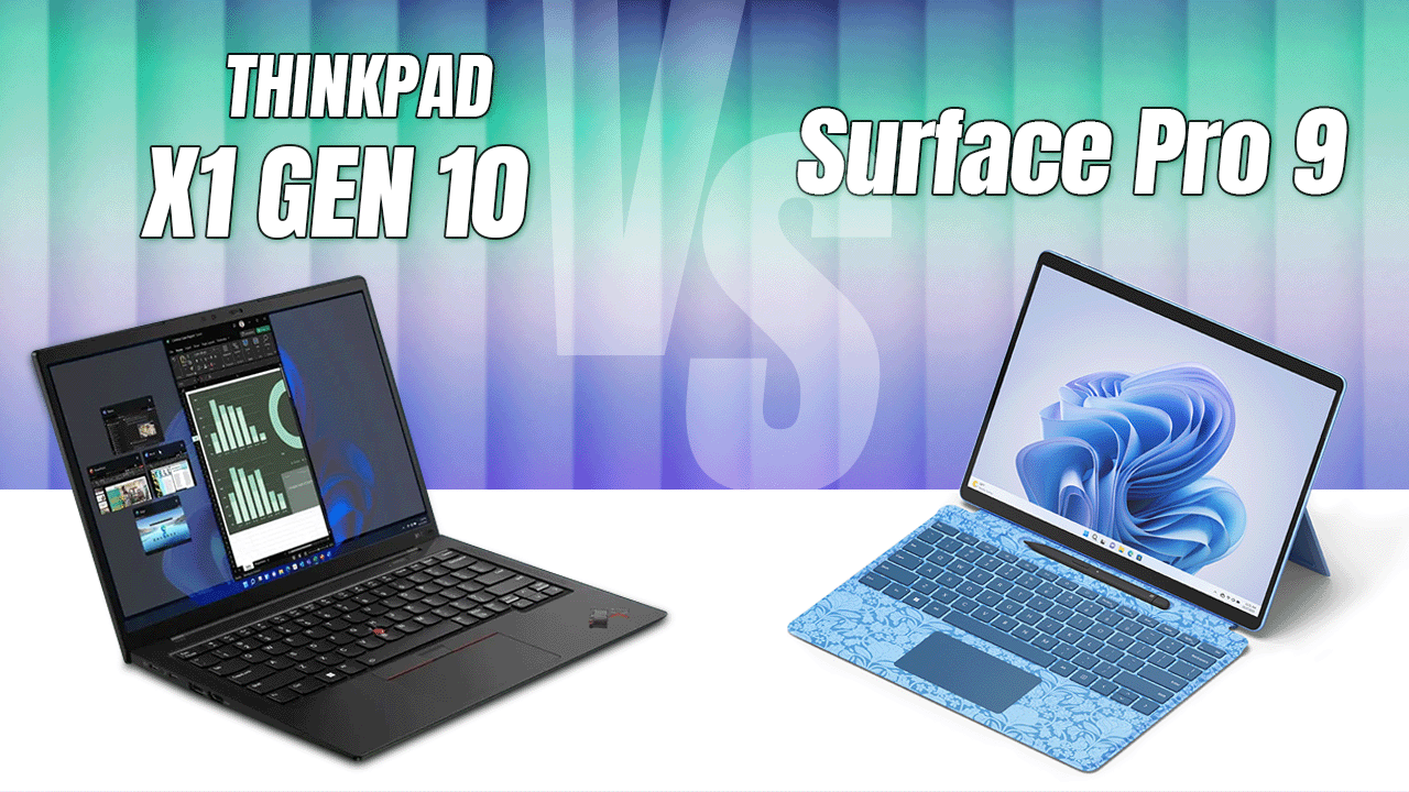 So sánh ThinkPad X1 Gen 10 và Surface Pro 9: Lựa chọn hợp lý cho bạn
