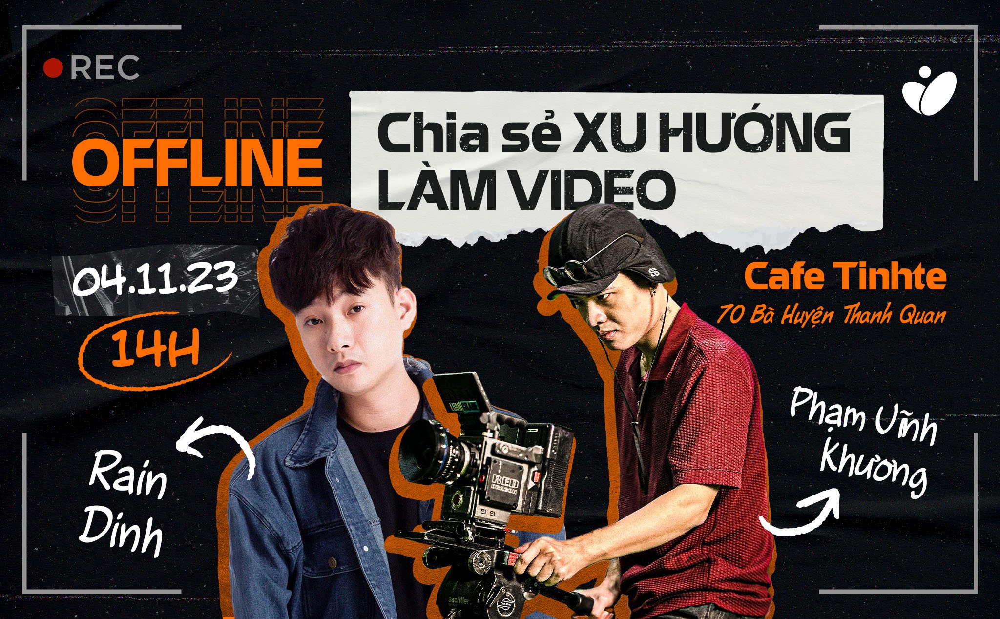 [HCM] Mời anh em Offline: Chia sẻ về xu hướng làm video cùng Rain Dinh và Phạm Vĩnh Khương