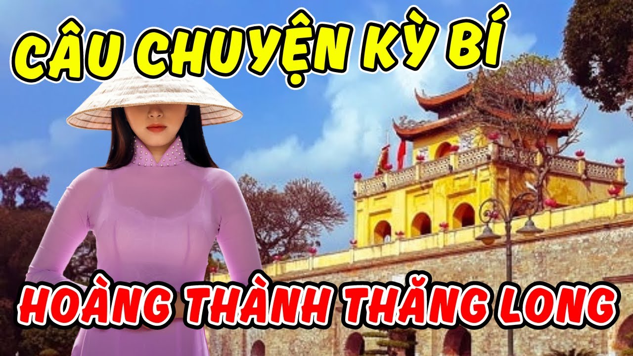 Khám phá những câu chuyện kỳ bí tại Hoàng Thành Thăng Long - Dấu ấn lịch sử nghìn năm