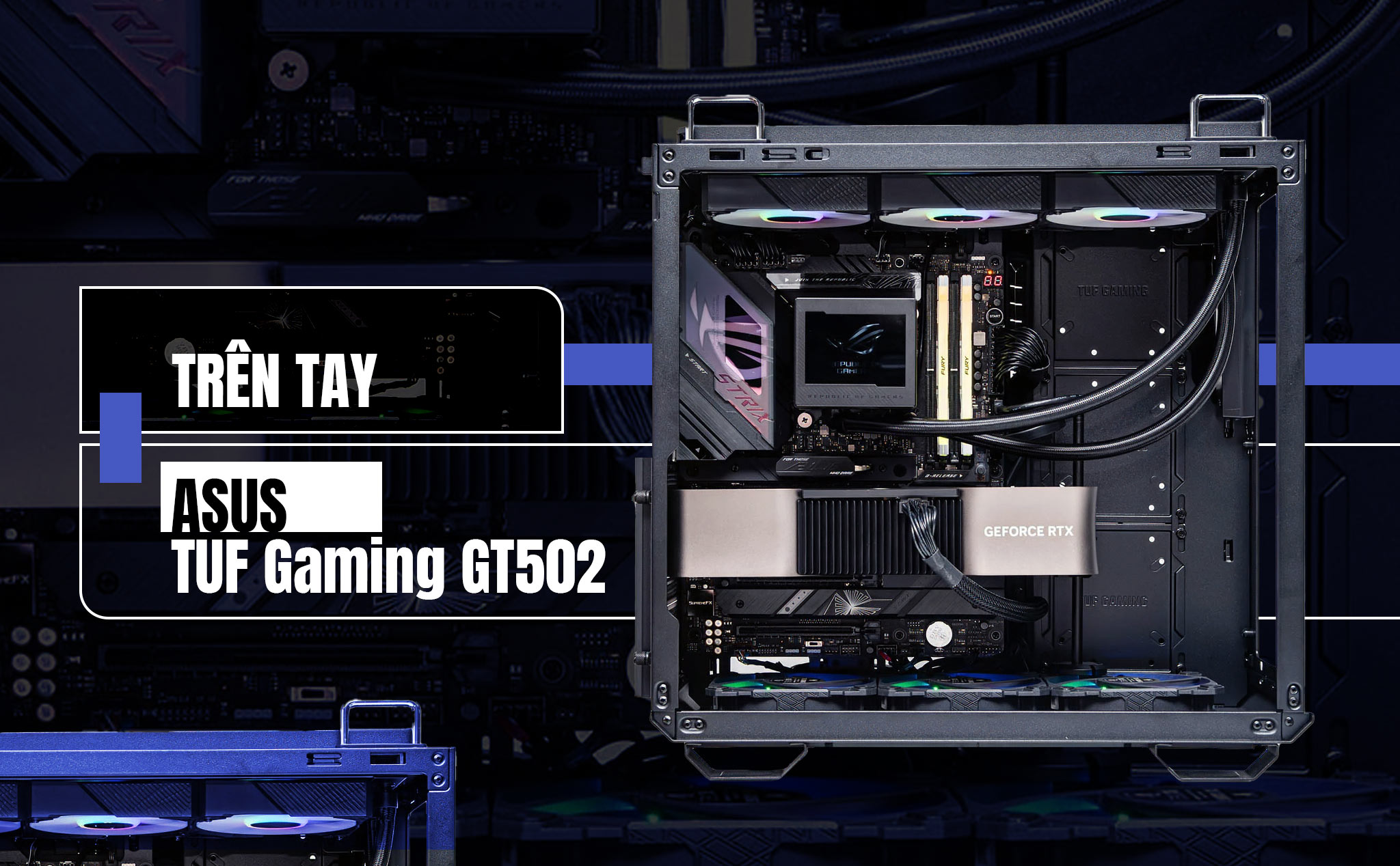 Trên tay thùng máy ASUS TUF Gaming GT502 trong dàn testbench của Tinhte.vn