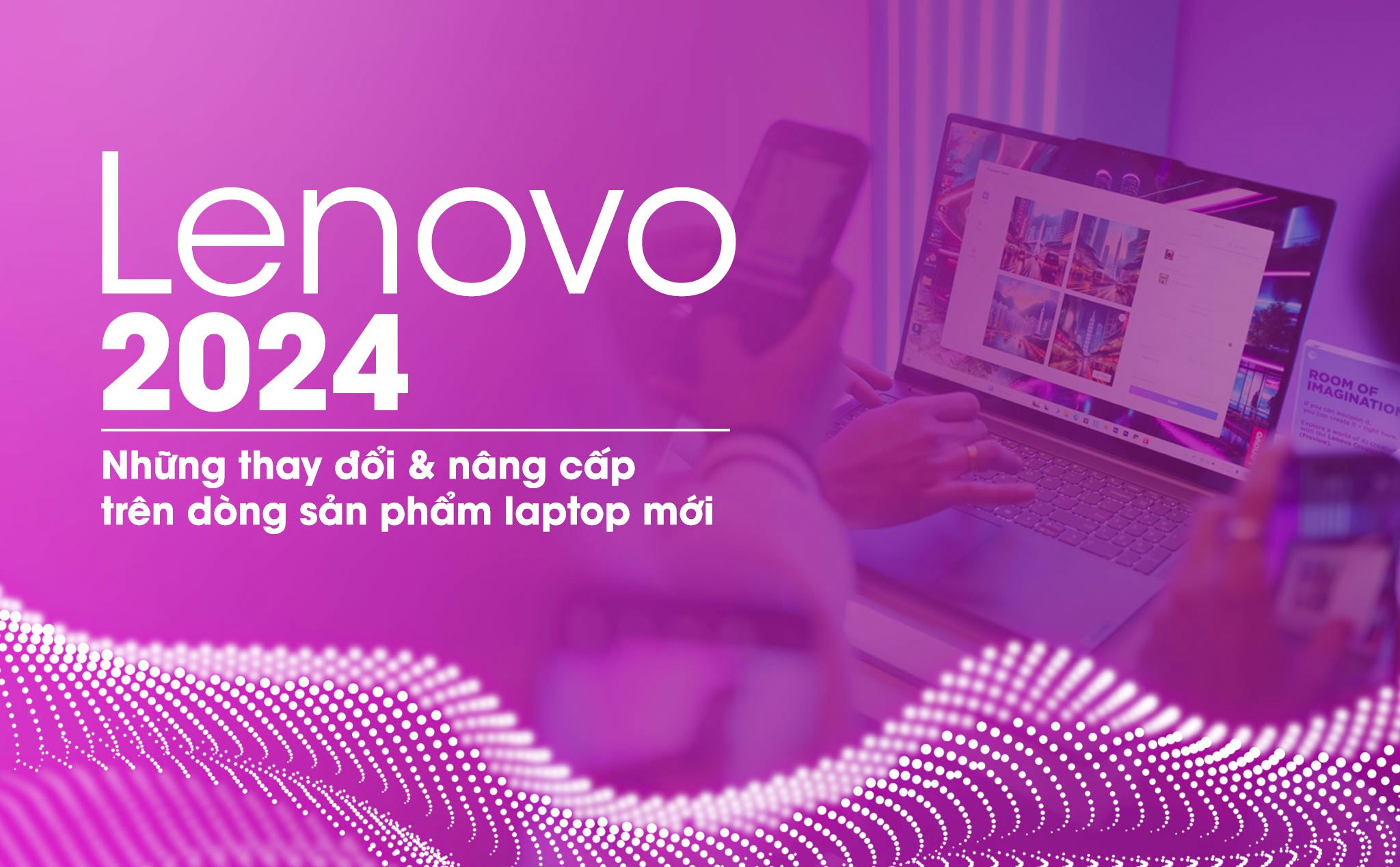 Những thay đổi và nâng cấp trên dòng sản phẩm laptop mới của Lenovo trong năm 2024