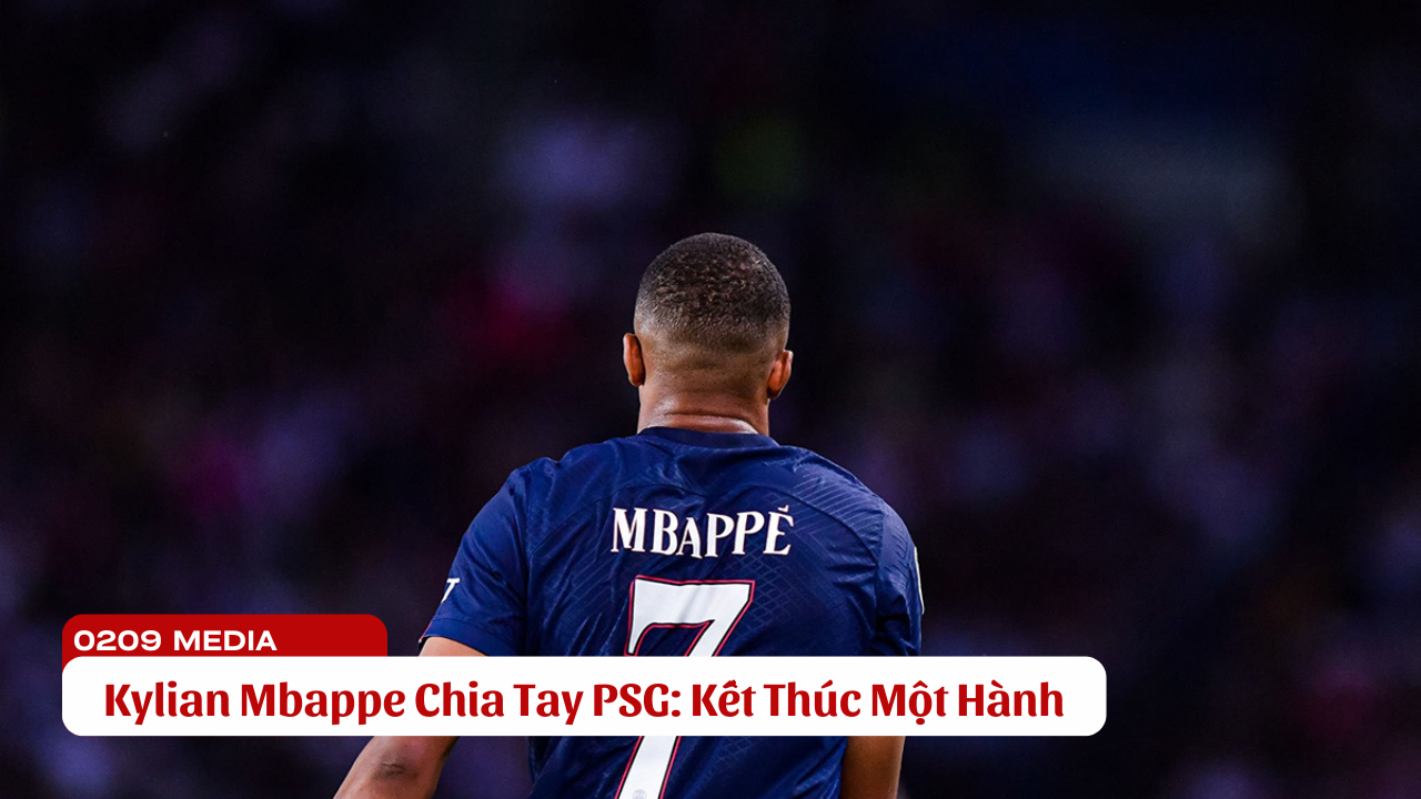 Kylian Mbappe Chia Tay PSG: Kết Thúc Một Hành Trình...