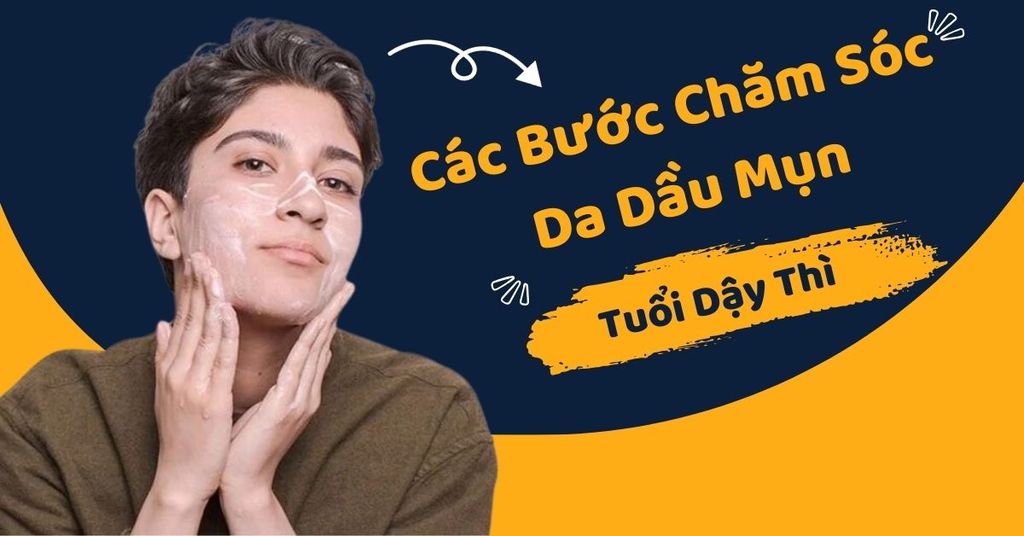 Các Bước Chăm Sóc Da Dầu Mụn Tuổi Dậy Thì “Thổi Bay” Mụn | Viết bởi ...