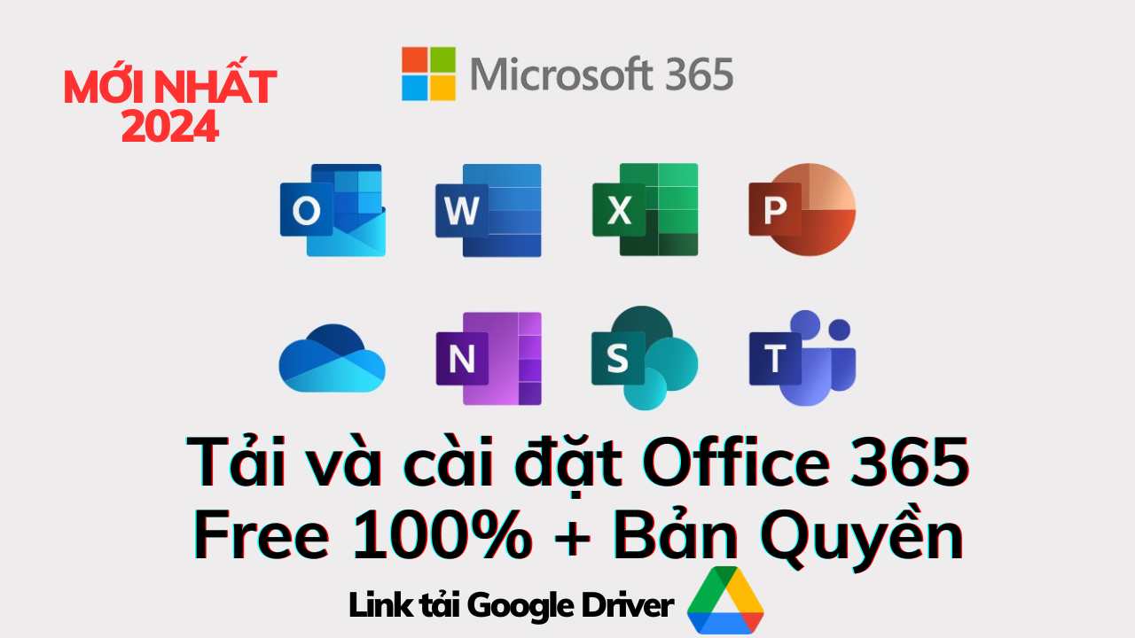 Cách Tải và Cài Microsoft Office 365 - 2024 Full Tính Năng | Link Google Driver