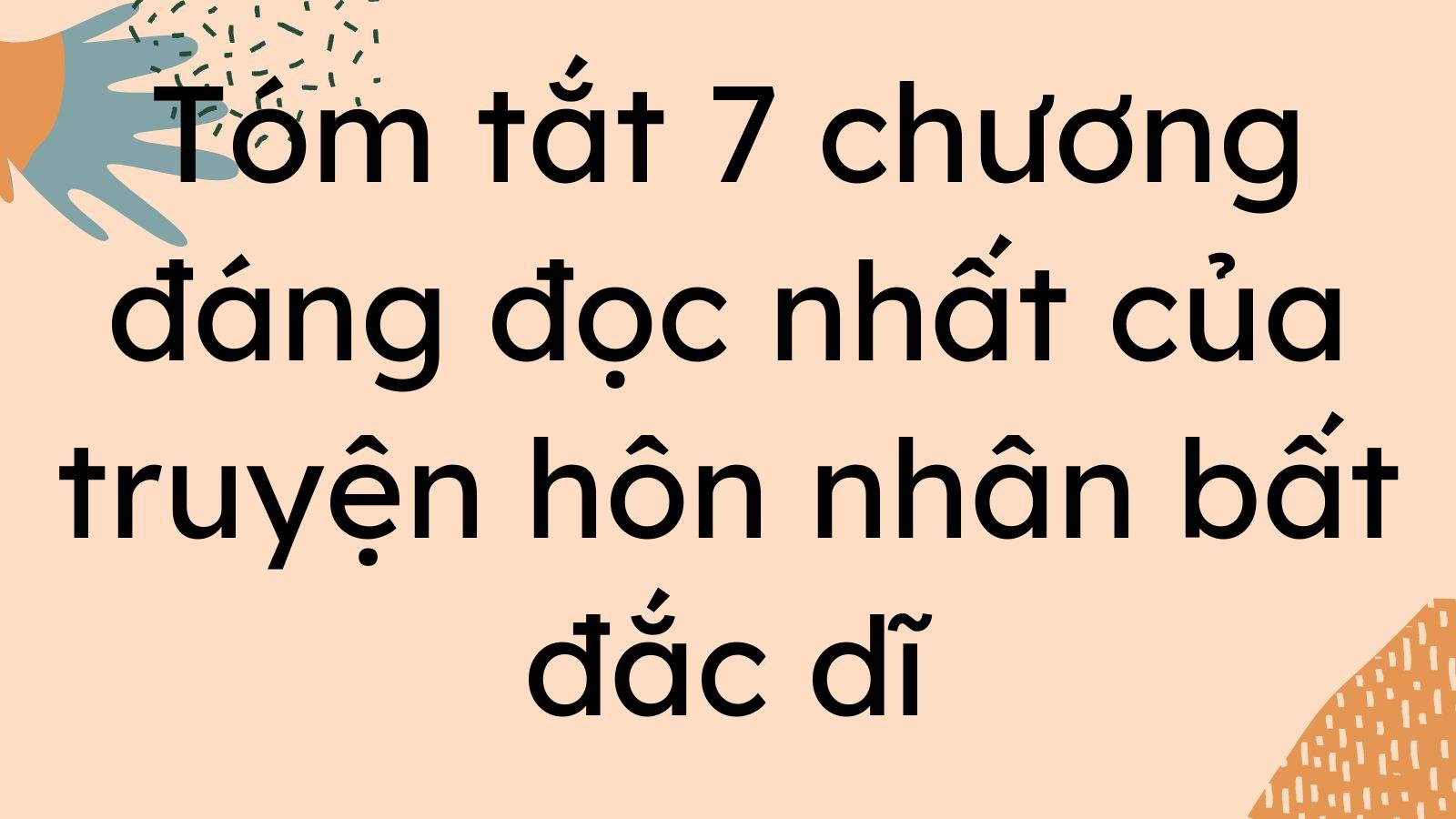 Tóm tắt 7 chương đáng đọc nhất của truyện hôn nhân bất đắc dĩ