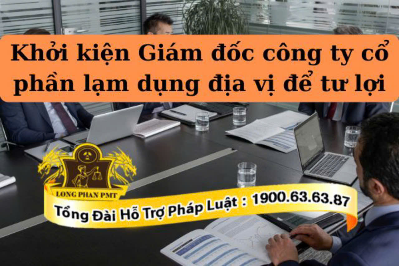 Khởi kiện Giám đốc lạm dụng quyền hạn xâm phạm quyền lợi công ty