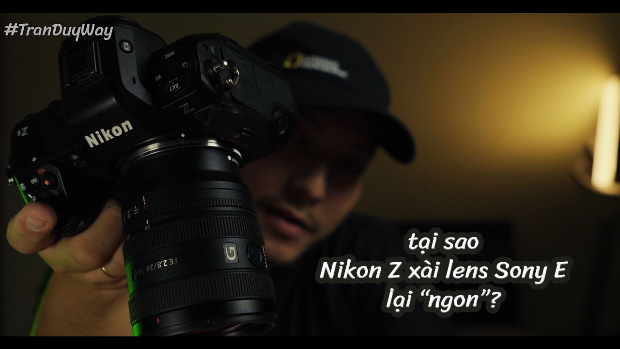 Tại sao Nikon Z xài lens Sony E lại "ngon"?