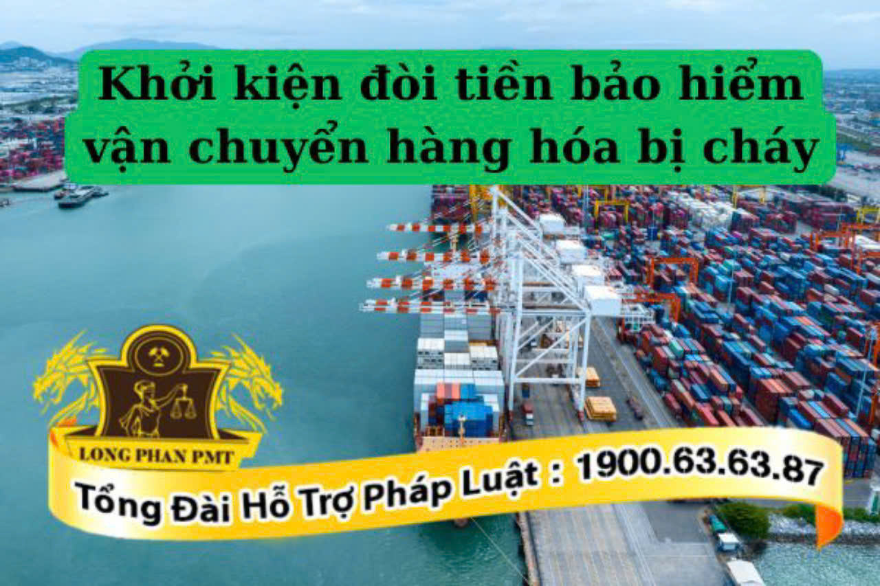 Khởi kiện đòi tiền bảo hiểm vận chuyển hàng hóa bị cháy