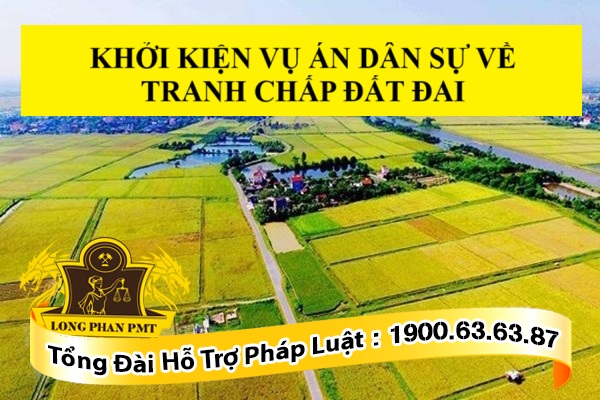 KHỞI KIỆN VỤ ÁN DÂN SỰ VỀ TRANH CHẤP ĐẤT ĐAI