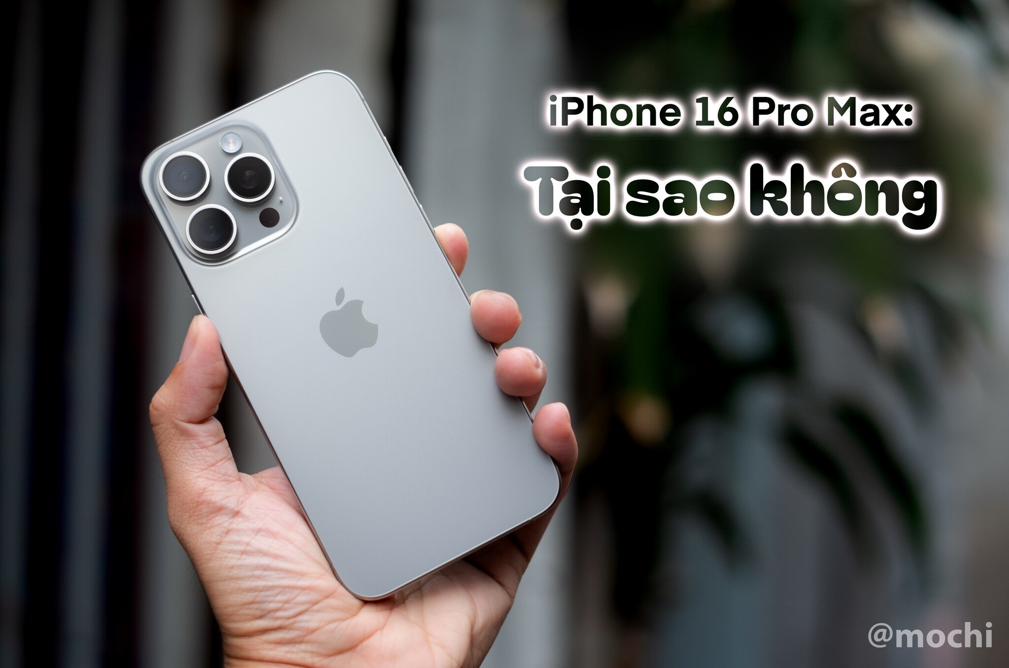 Review iPhone 16: iPhone 16 Pro Max tại sao không