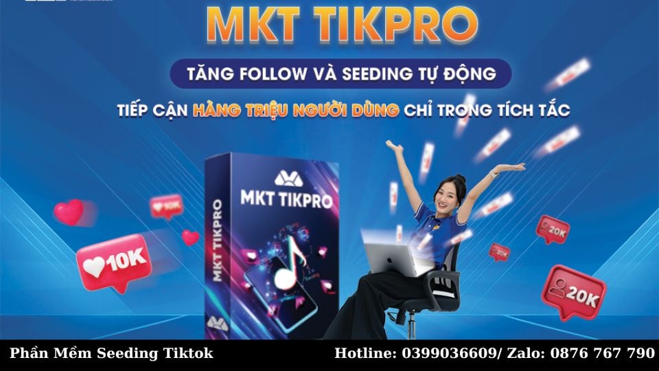 Phần Mềm Seeding Video TikTok Lên Xu Hướng - MKT TIKPRO